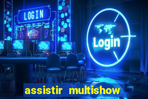 assistir multishow online gratis